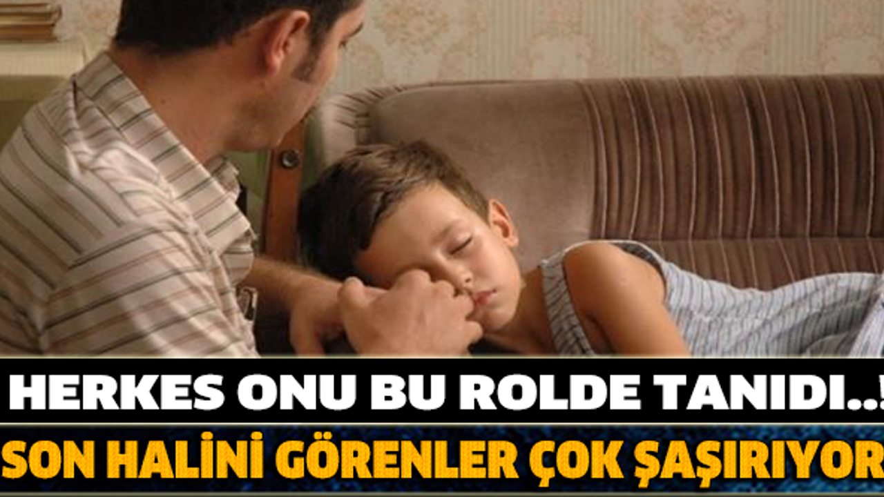 HERKES ONU BU ROL İLE TANIDI! EKRANLARIN KÜÇÜK YILDIZI ŞİMDİ NE HALDE...