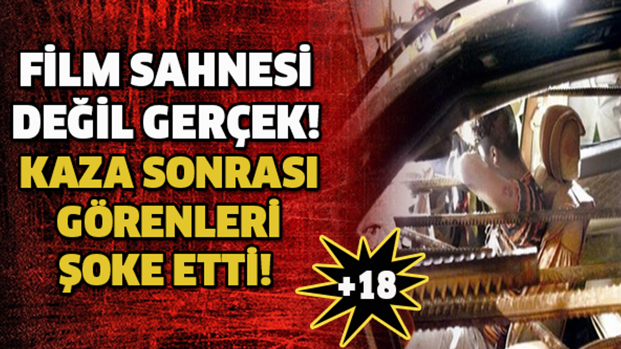 KAZA SONRASI GÖRENLERİ ŞOKE ETTİ! FİLM SAHNESİ DEĞİL GERÇEK (+18)