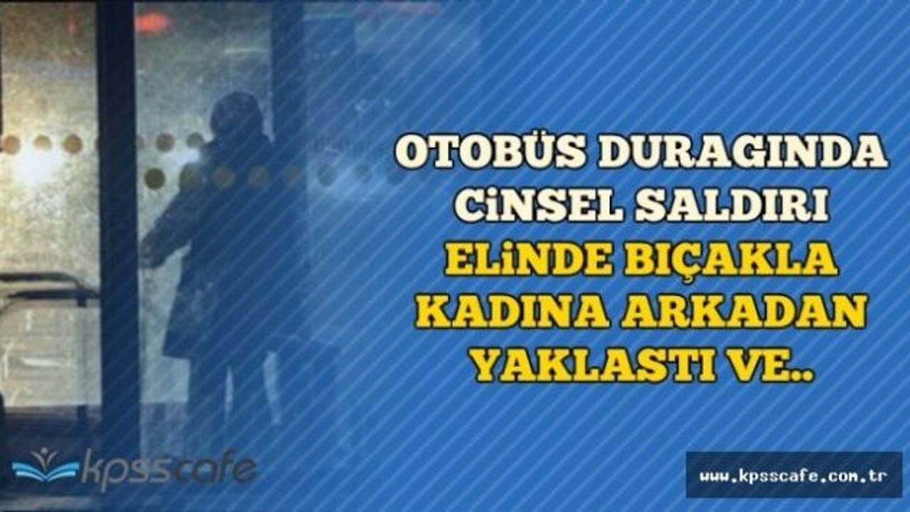 Otobüs durağında kadına yapılan…