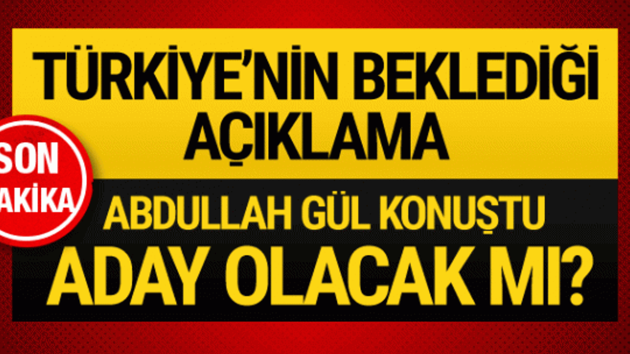 Abdullah Gül konuştu aday mı işte beklenen açıklama!