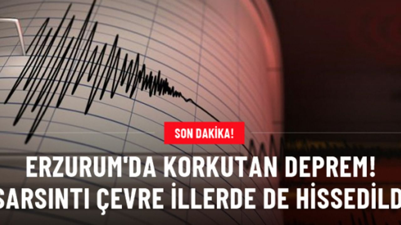 Son Dakika: Erzurum'da 4.6 büyüklüğünde deprem! Çevre illerde de hissedildi
