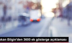 Bakan Bilgin'den 3600 ek gösterge açıklaması