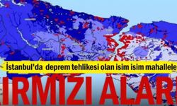 İstanbul'da deprem tehlikesi olan isim isim mahalleler... Kırmızı Alarm