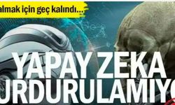Önlem almak için geç kalındı... Yapay zeka durdurulamıyor...