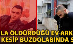 Öldürdüğü ev arkadaşının buzdolabında saklamış