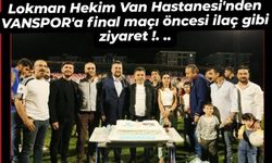 Lokman Hekim Van Hastanesi’nden VANSPOR’a final maçı öncesi ilaç gibi ziyaret