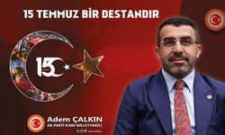 Kars Milletvekili Adem Çalkın, "15 Temmuz hain darbe girişimi, asla unutulmayacak, unutturulmayacaktır"