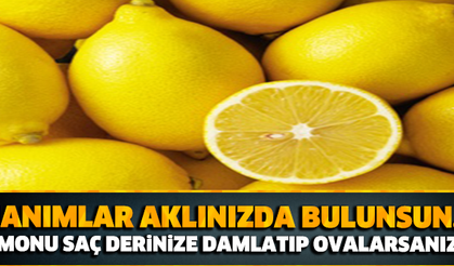 HANIMLAR AKLINIZDA BULUNSUN! LİMONU SAÇ DERİNİZE DAMLATIP OVALARSANIZ....