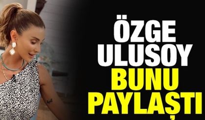 'Özge Ulusoy Berat Albayrak ilişkisi' yalanı sürerken Özge Ulusoy, Instagram'dan bunu paylaşarak şunları yazdı