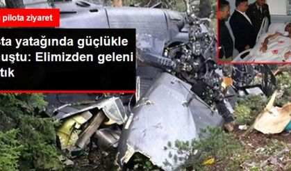 Yaralı Pilot Kandemir: 'Biz Elimizden Geleni Yaptık'