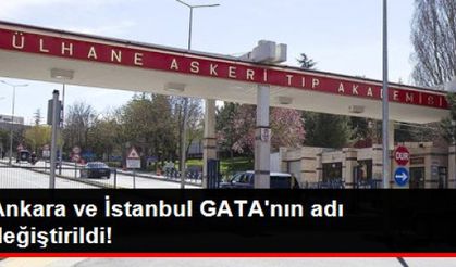 Ankara ve İstanbul'daki GATA Hastanelerinin Adı Değişti