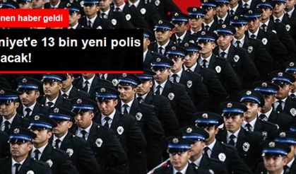 Emniyet'e 13 Bin Yeni Polis Alınacak!