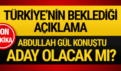 Abdullah Gül konuştu aday mı işte beklenen açıklama!