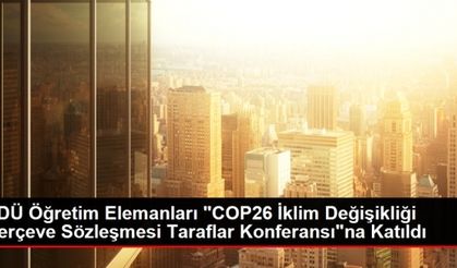 SDÜ Öğretim Elemanları "COP26 İklim Değişikliği Çerçeve Sözleşmesi Taraflar Konferansı"na Katıldı