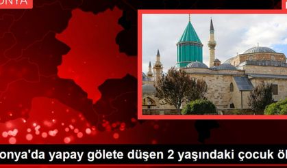 Konya'da yapay gölete düşen 2 yaşındaki çocuk öldü