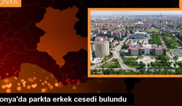 Konya'da parkta erkek cesedi bulundu