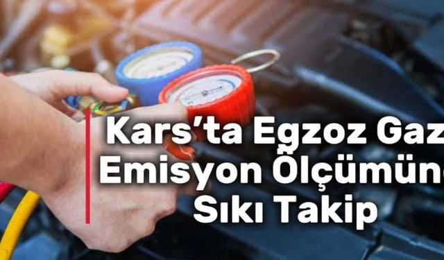 Kars’ta egzoz gazı emisyon ölçümüne sıkı takip