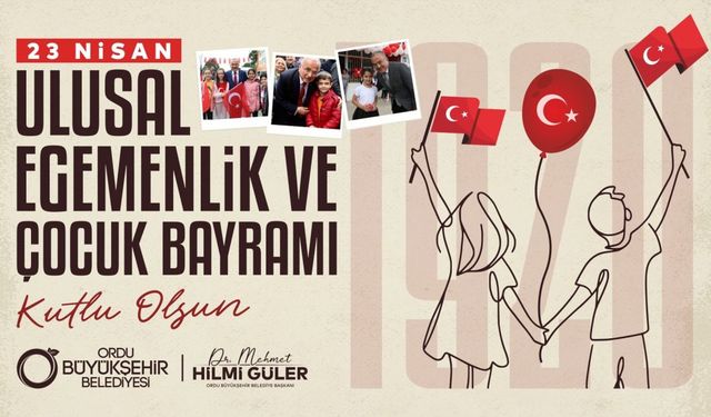 Ordu Başkanı Güler’den 23 Nisan Ulusal Egemenli ve Çocuk Bayramı mesajı
