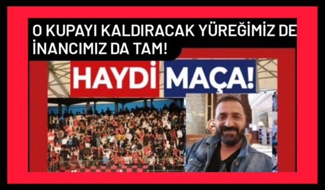 Kayseri'deki o kupayı kaldıracak yüreğimiz de, inancımız da tam!
