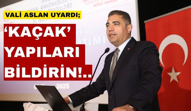 Düzce Düzce Valisi Selçuk Aslan “kaçak yapılar” konusunda uyardı