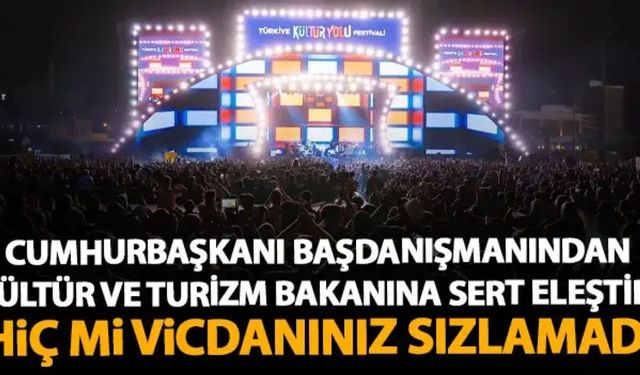 Başdanışmandan Bakan Ersoy’a festival tepkisi: “Vicdanınız sızlamadı mı?”