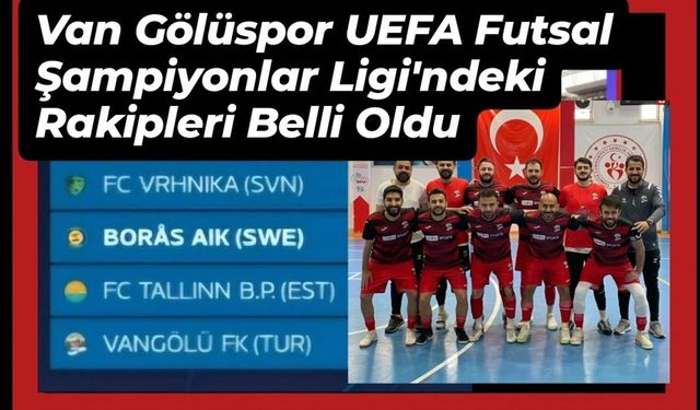 Van Gölüspor'un UEFA Futsal Şampiyonlar Ligi'ndeki rakipleri belli oldu