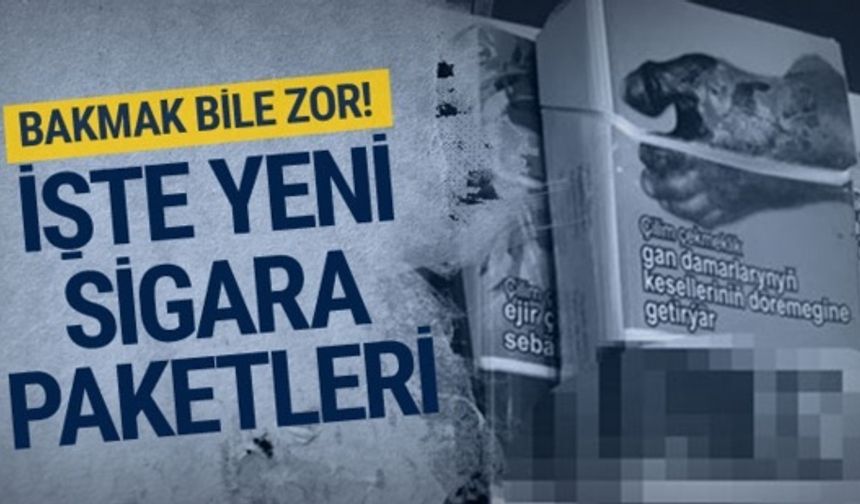 Yeni sigara paketleri işte böyle olacak! Bakmak bile mide bulandırır...