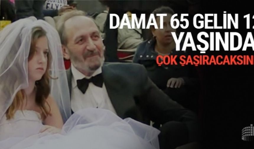 Böylesi görülmedi damat 65 gelin ise 12 yaşında ama gerçekler...