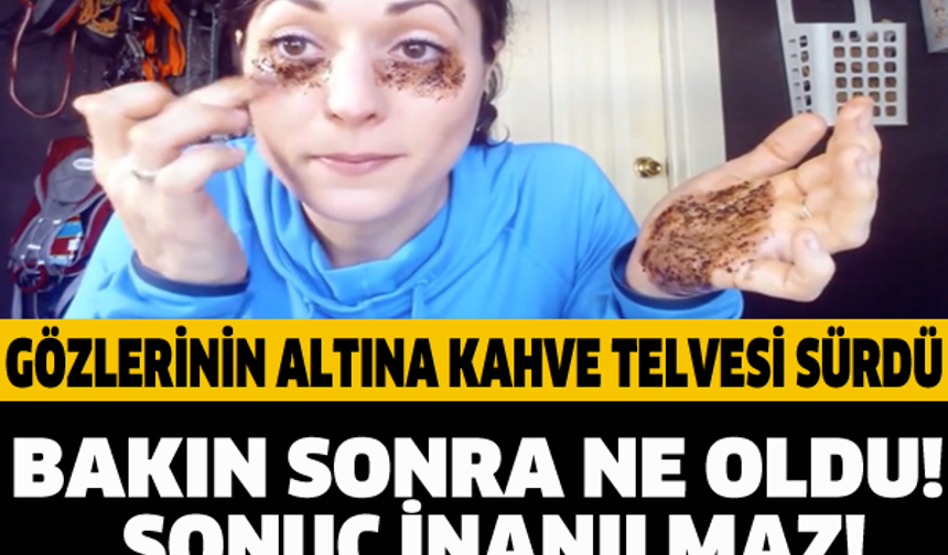 SONUÇ İNANILMAZ! GÖZLERİNİN ALTINA KAHVE TELVESİ SÜRDÜ BAKIN SONRA NE OLDU!