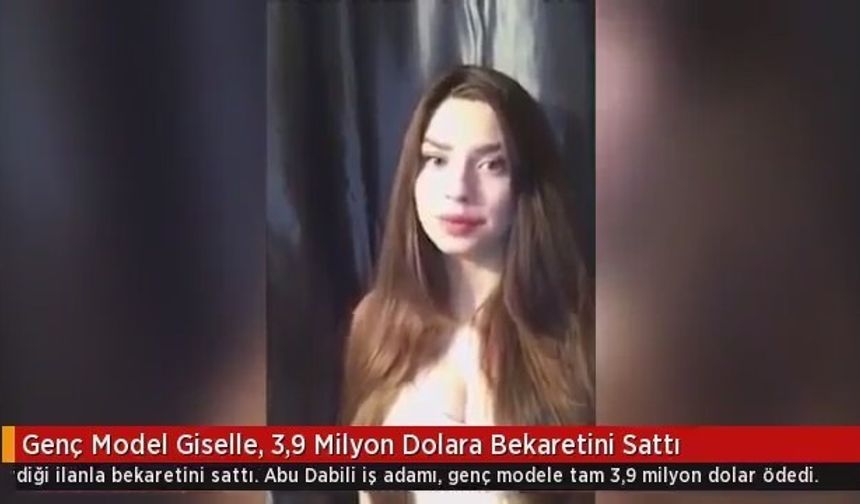 19 yaşındaki model Giselle, eskort sitesine verdiği ilanla bekaretini sattı. Arap iş adamı, genç modele tam 3,9 milyon dolar ödedi.