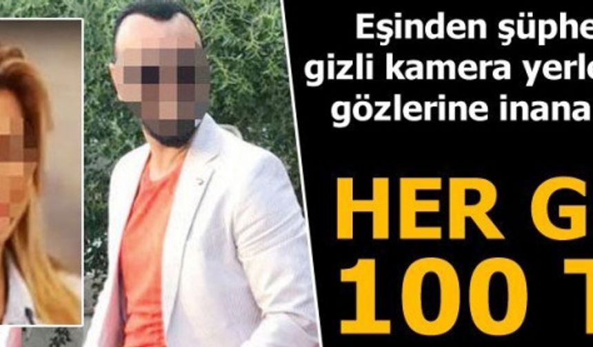 Eşinden şüphelendi eve gizli kamera yerleştirdi! şok oldu
