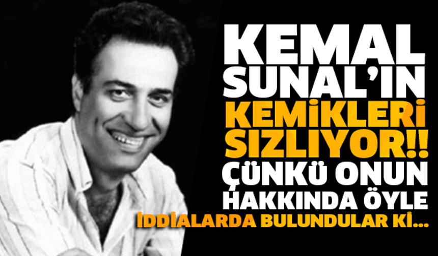 ONUN HAKKINDA ÖYLE İDDİALARDA BULUNDULAR Kİ... KEMAL SUNAL&#039;IN KEMİKLERİ SIZLIYOR!