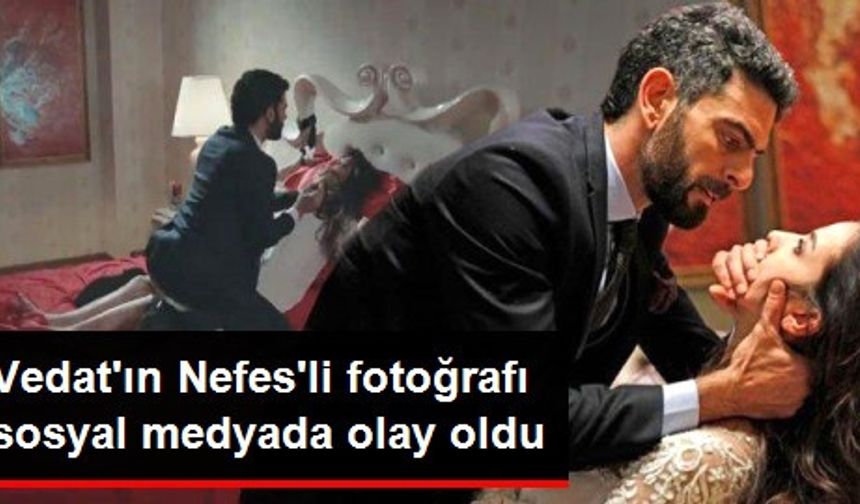 Reytingleri alt üst eden Sen Anlat Karadeniz&#039;de Vedat karakterini canlandıran Mehmet Ali Nuroğlu&#039;nun dizide yapmadığını bırakmadığı Nefes karakteri ile paylaştığı fotoğraf büyük yankı uyandırdı.