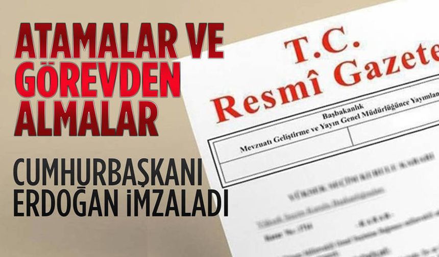 Resmi gazetede yayımlandı: "Erdoğan'dan atama ve görevden almalar"