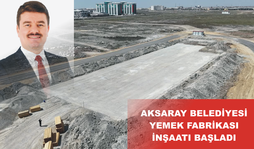 Aksaray Belediyesi yemek fabrikası kuruyor
