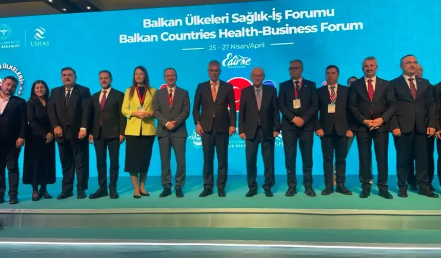 Balkan Ülkeleri Sağlık-İş Forumu Edirne’de gerçekleşiyor