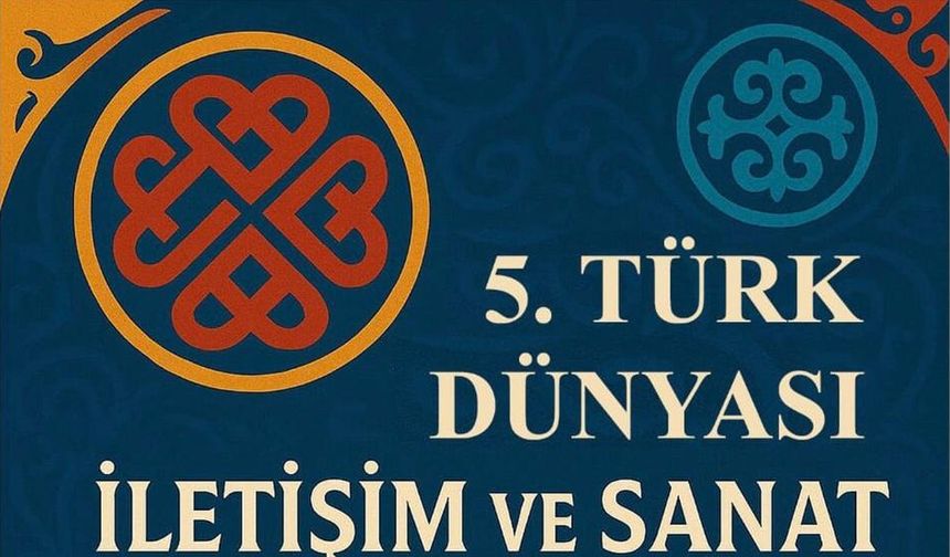 V. Uluslararası Türk Dünyası İletişim ve Sanat Sempozyumu Kasım 2025’te Kazakistan’da gerçekleşecek